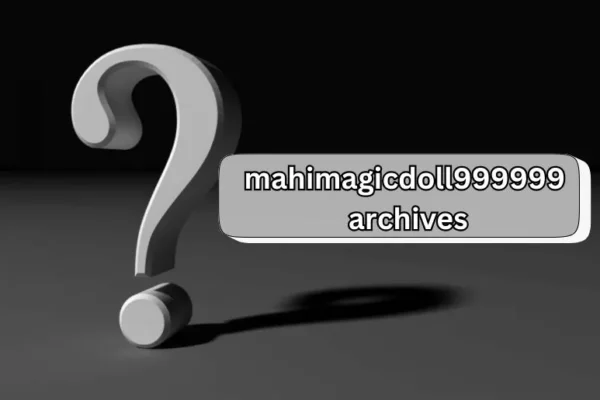 Mahimagicdoll999999 Archives Uncovered