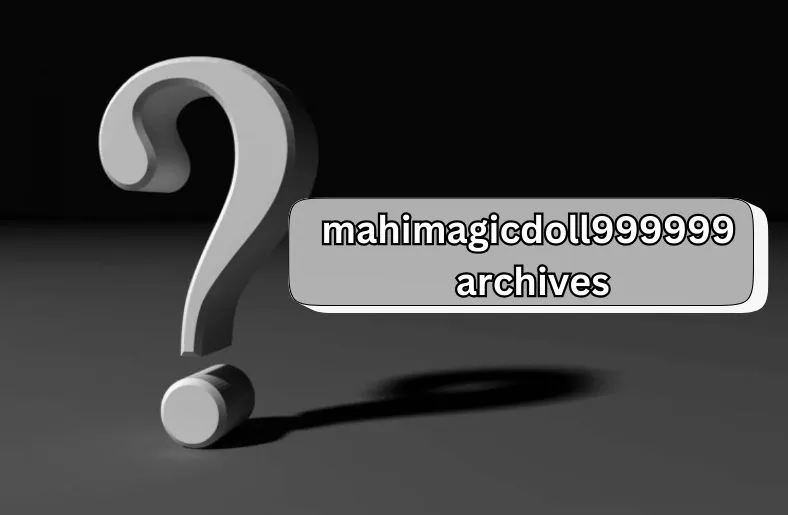 Mahimagicdoll999999 Archives Uncovered