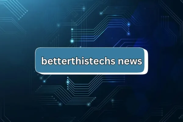 BetterThisTechs News | Tech Updates