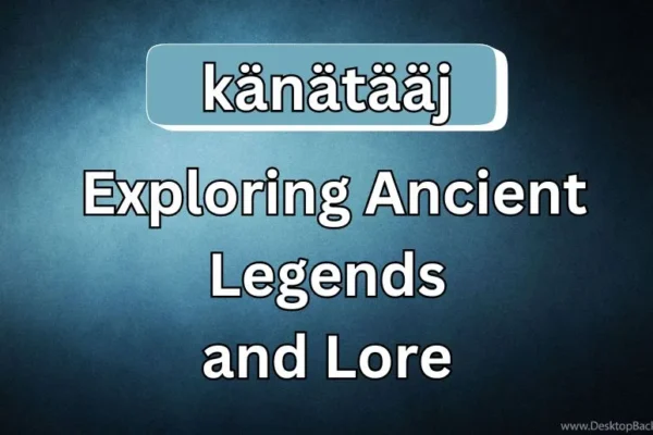 Känätääj | Exploring Ancient Legends and Lore