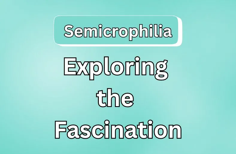 Semicrophilia Unveiled | Exploring the Fascination