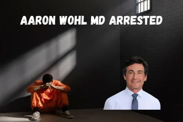 Aaron Wohl MD Arrested