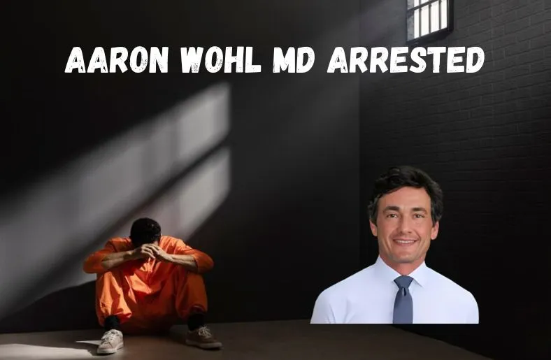 Aaron Wohl MD Arrested