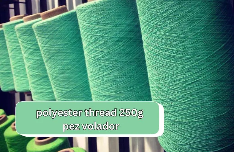 Polyester Thread 250g Pez Volador | Unmatched Quality