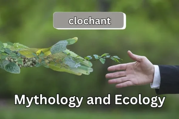Clochant Explained | Mythology and Ecology