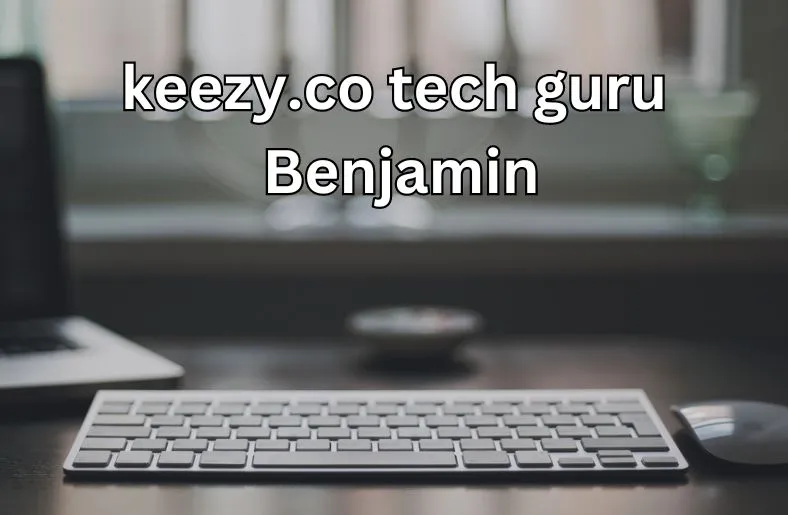 Keezy.co Tech Guru Benjamin | Transforming Industries