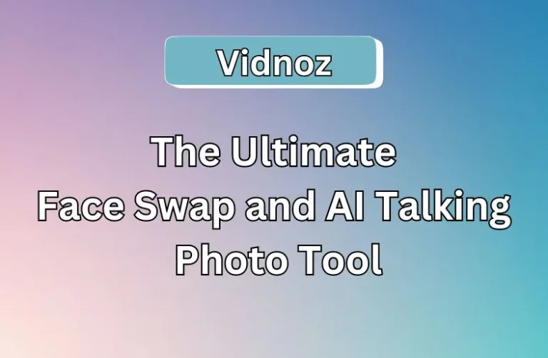 Vidnoz: The Ultimate Face Swap and AI Talking Photo Tool