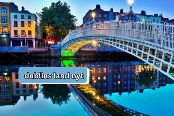 Dublins Land NYT | Exploring Dublin's Iconic Landscape