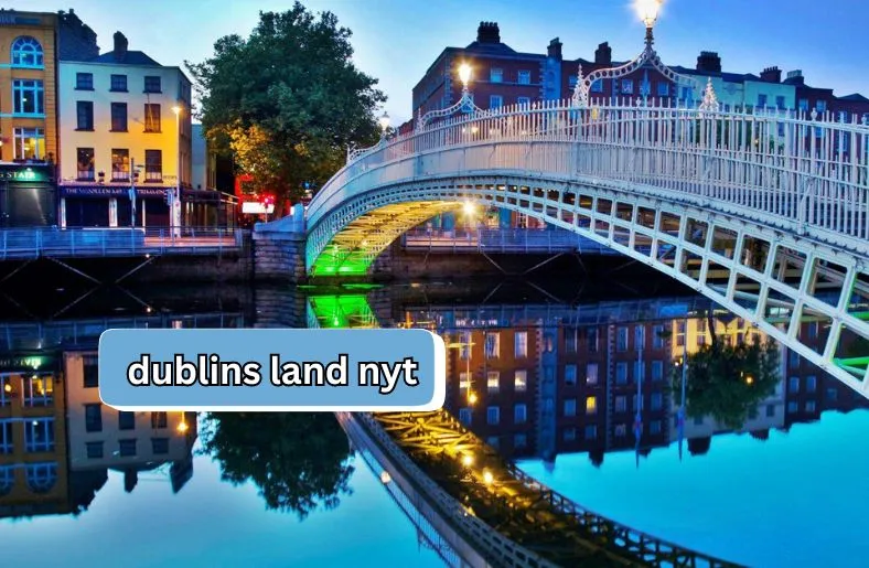 Dublins Land NYT | Exploring Dublin's Iconic Landscape