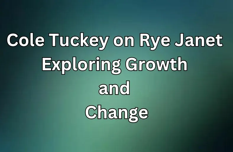 Cole Tuckey on Rye Janet | Exploring Growth and Change