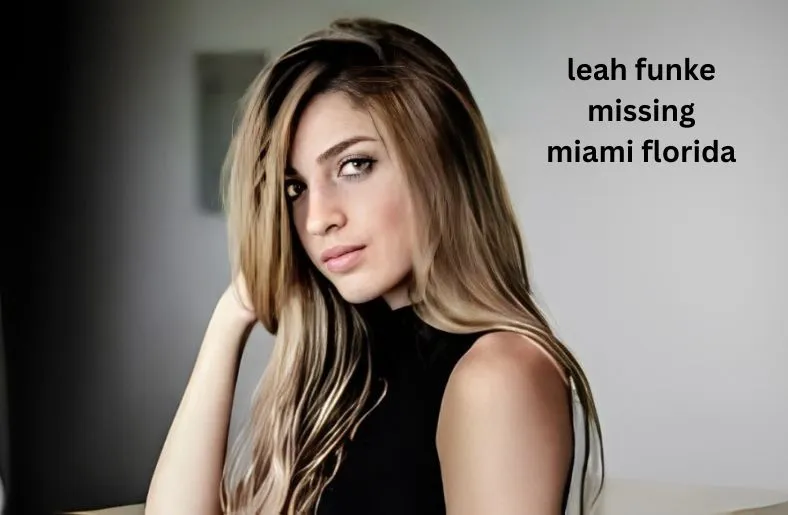 Leah Funke Missing Miami Florida | A Comprehensive Overview