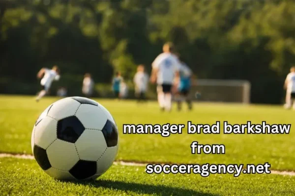 Manager Brad Barkshaw from SoccerAgency.net | A Game Changer