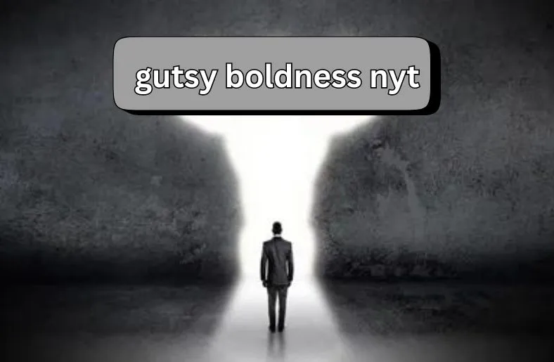 Gutsy Boldness NYT | A New Era of Fearless Reporting