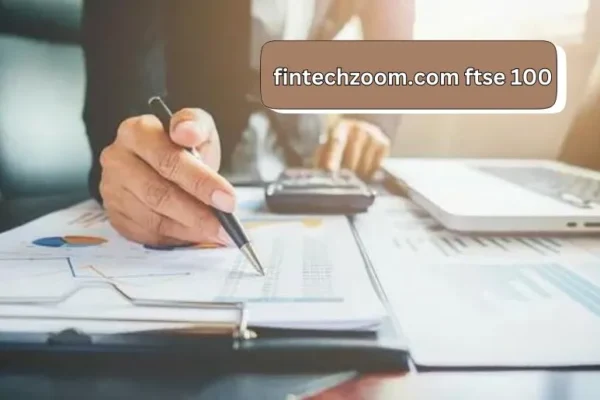 fintechzoom.com ftse 100 | A Game Changer for Investors